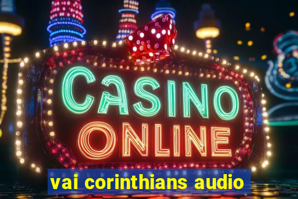 vai corinthians audio